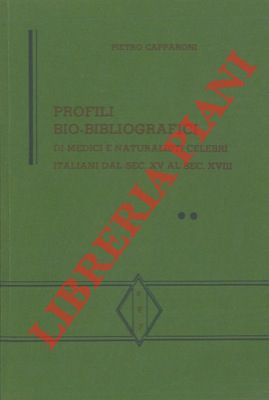 Profili bio-bibliografici di medici e naturalisti celebri italiani dal sec. XV al sec. XVIII.