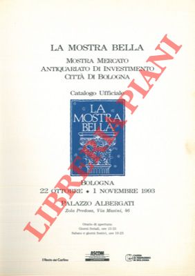 La mostra bella. Mostra mercato antiquariato di investimento città di Bologna. Catalogo Ufficiale.