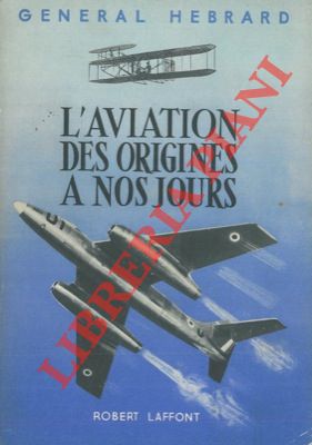 L'aviation des origines à nos jours.