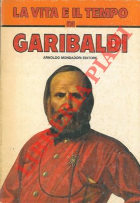 La vita e il tempo di Garibaldi.
