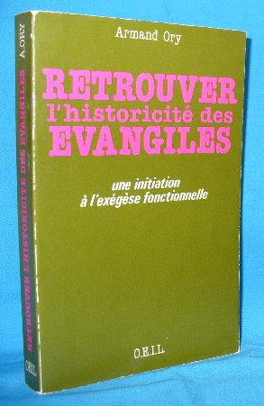 Retrouver L'Historicite des Evangiles: une initiation a l'exegese fonctionnelle - origine - theor...