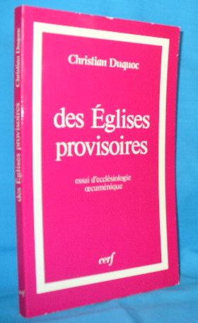 des Eglises provisoires: essai d'ecclesiologie oecumenique