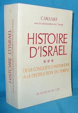 Histoire d'Israel. Tome III: De la conquête d'Alexandre à la destruction du temple (331 a.C.-135 ...