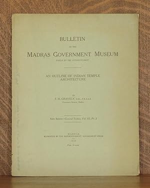 BULLETIN OF THE MADRAS GOVERNMENT MUSEUM, AN OUTLINE OF INDIAN TEMPLE ARCHITECTURE