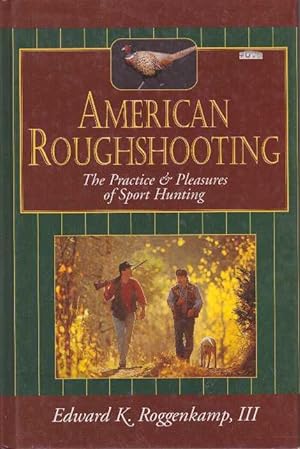 Imagen del vendedor de AMERICAN ROUGHSHOOTING.; The Practice & Pleasures of Sport Hunting a la venta por High-Lonesome Books