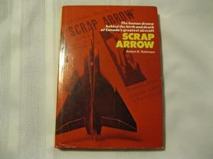 Scrap Arrow A Novel The Human Drama Behind the Birth and Death of Canada's Greatest Aircraft