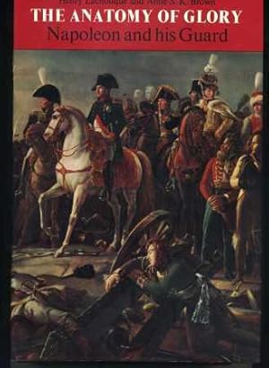 Seller image for The Anatomy of Glory; Napoleon and His Guard for sale by Scorpio Books, IOBA