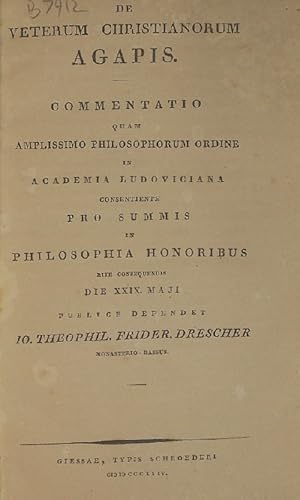 De veterum Christianorum agapis. Commentatio quam amplisssimo philosophorum ordine in Academia Lu...