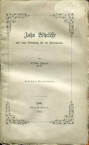 John Wycliffe und seine Bedeutung für die Reformation. Eine Untersuchung seiner Lehre, seiner the...