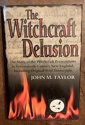 Seller image for The Witchcraft Delusion The Story of the Witchcraft Persecutions in Seventeenth-Century New England, Including Original Trial Transcripts for sale by Three Geese in Flight Celtic Books