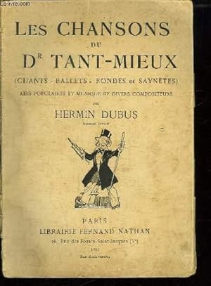 Seller image for LES CHANSONS DU DR TANT MIEUX. CHANTS BALLETS RONDES ET SAYNETES. AIRS POPULAIRES ET MUSIQUE DE DIVERS COMPOSITEURS. NOUVELLE EDITION. for sale by Le-Livre