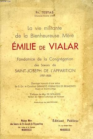 Seller image for LA VIE MILITANTE DE LA BIENHEUREUSE MERE EMILIE DE VIALAR, FONDATRICE DE LA CONGREGATION DES SOEURS DE SAINT-JOSEPH DE L'APPARITION, 1797-1856 for sale by Le-Livre