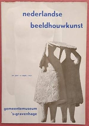 Imagen del vendedor de Nederlandse beeldhouwkunst. Gemeentemuseum 's-Gravenhage, 29 juni - 4 september 1951. a la venta por Frans Melk Antiquariaat