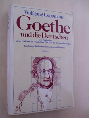 Goethe und die Deutschen. Der Nachruhm eines Dichters im Wandel der Zeit u. d. Weltanschauungen.