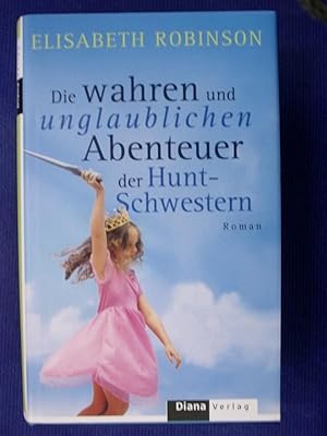 Bild des Verkufers fr Die wahren und unglaublichen Abenteuer der Hunt-Schwestern - Roman zum Verkauf von Buchantiquariat Uwe Sticht, Einzelunter.