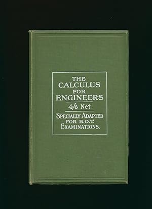 Imagen del vendedor de The Calculus for Engineers and Others; Specially Adapted for Board of Trade Examinations a la venta por Little Stour Books PBFA Member