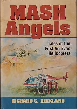 Seller image for Mash Angels Tales Of The First Air Evac Helicopters for sale by Jonathan Grobe Books