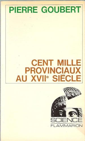 Cent Mille Provinciaux Au XVII° Siècle : Beauvais et Le Beauvaisis De 1600 à 1730