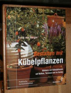 Seller image for Gestalten mit Kbelpflanzen. Grtnern mit Kbelpflanzen auf Balkon, Terrasse und im Garten. for sale by Antiquariat Johann Forster