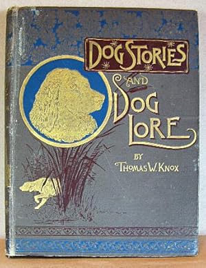 DOG STORIES AND DOG LORE, Experiences of Two Boys in Rearing and Training Dogs; with Many Anecdot...