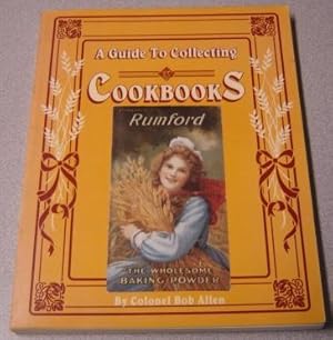 A Guide To Collecting Cookbooks And Advertising Cookbooks: A History Of Peoples, Companies And Co...