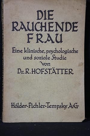 Die rauchende Frau. Eine klinische, psychologische und soziale Studie.