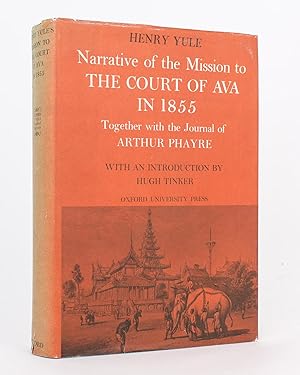 A Narrative of the Mission to the Court of Ava in 1855. Compiled by Henry Yule. Together with 'Th...