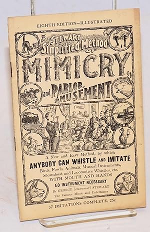 The Stewart simplified method of mimicry and parlor amusement; who's the best mimic? --a new and ...