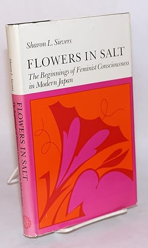 Flowers in salt; the beginnings of feminist consciousness in modern Japan