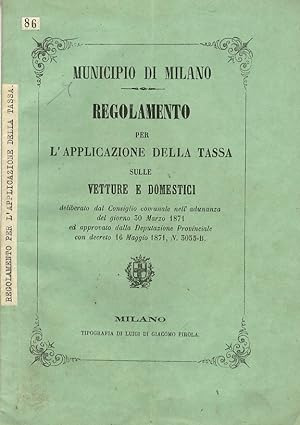 Municipio di Milano: Regolamento per l'applicazione della tassa sulle vetture e domestici deliber...