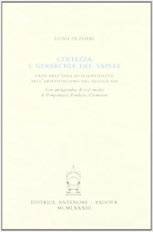 Immagine del venditore per Certezza e gerarchia del sapere. Crisi dell'idea di scientificit nell'aristotelismo del secolo XVI. venduto da FIRENZELIBRI SRL