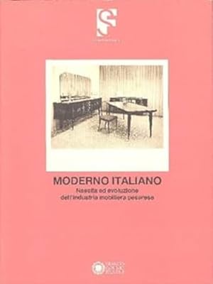 Seller image for Moderno Italiano. Nascita ed evoluzione dell'industria mobiliera pesarese. for sale by FIRENZELIBRI SRL