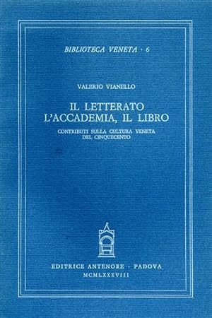 Immagine del venditore per Il Letterato, l'Accademia, il Libro. Contributi sulla cultura veneta del Cinquecento. venduto da FIRENZELIBRI SRL