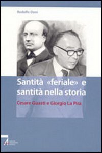 Imagen del vendedor de Santit feriale e santit nella storia. Cesare Guasti e Giorgio La Pira. a la venta por FIRENZELIBRI SRL