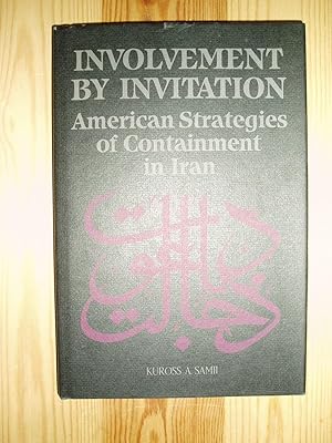 Involvement by Invitation : American Strategies of Containment in Iran