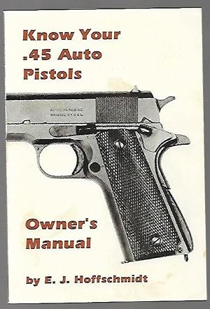 Bild des Verkufers fr Know Your .45 Auto Pistols Owner's Manual zum Verkauf von K. L. Givens Books