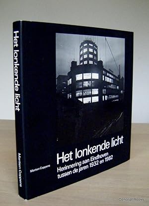 Het lonkende Licht. Herinnering aan Eindhoven tussen de jaren 1932 en 1982