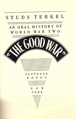 Seller image for The Good War : An Oral History of World War Two [WWII] [Tales of the Pacific; Reflections of Machismo; The Bombers and the Bombed; D-Day and All That; Boogie Woogie Bugle Boy; Boom Babies and Other New People; etc] for sale by Joseph Valles - Books