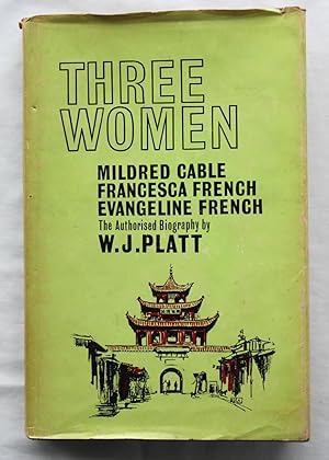 Three Women : Mildred Cable, Francesca French and Evangeline French : The Authorised Biography
