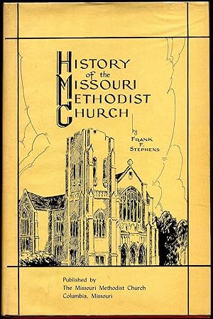 HISTORY OF THE MISSOURI METHODIST CHURCH of Columbia, Missouri, and Its Columbia Predecessors. Si...