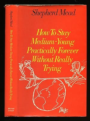 Seller image for How To Stay Medium-Young Practically Forever Without Really Trying for sale by Little Stour Books PBFA Member