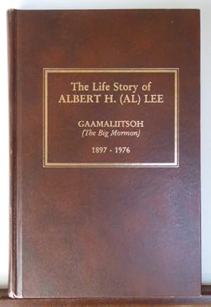 Seller image for THE LIFE STORY OF ALBERT H. (AL) LEE - GAAMALIITSOH (THE BIG MORMON) 1897 - 1976 for sale by RON RAMSWICK BOOKS, IOBA
