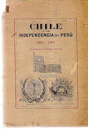 Chile y la independencia del Perú : 1821 - 1921. Documentos históricos oficiales