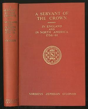Image du vendeur pour A Servant Of ThE CROWN: IN ENGLAND AND IN NORTH AMERICA, 1756-1761; BASED ON THE PAPERS OF JOHN APPY, SECRETARY AND JUDGE ADVOCATE OF HIS MAJESTY'S FORCES mis en vente par Between the Covers-Rare Books, Inc. ABAA