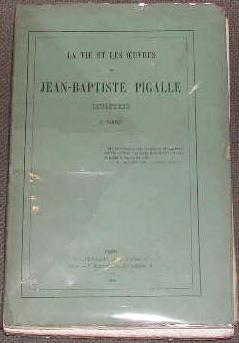 La vie et les oeuvres de Jean-Baptiste Pigalle, sculpteur.