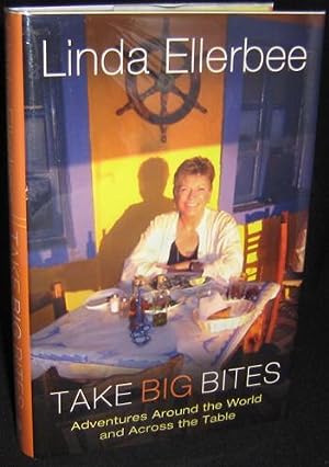 Take Big Bites: Adventures Around The World And Across The Table