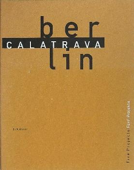 Imagen del vendedor de Calatrava, Santiago. Berlin. Five projects. Fnf Projekte. Texts by Michael Cullen and Martin K a la venta por studio montespecchio