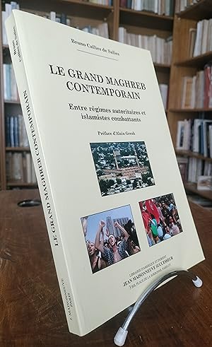 Le Grand Maghreb Contemporain - Entre Régimes Autoritaires Et Islamistes Combattants.