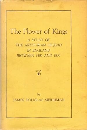 The Flower of Kings: A Study of the Arthurian Legend in England between 1485 and 1835