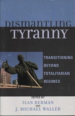 Seller image for Dismantling Tyranny: Transitioning Beyond Totalitarian Regimes for sale by Mr Pickwick's Fine Old Books